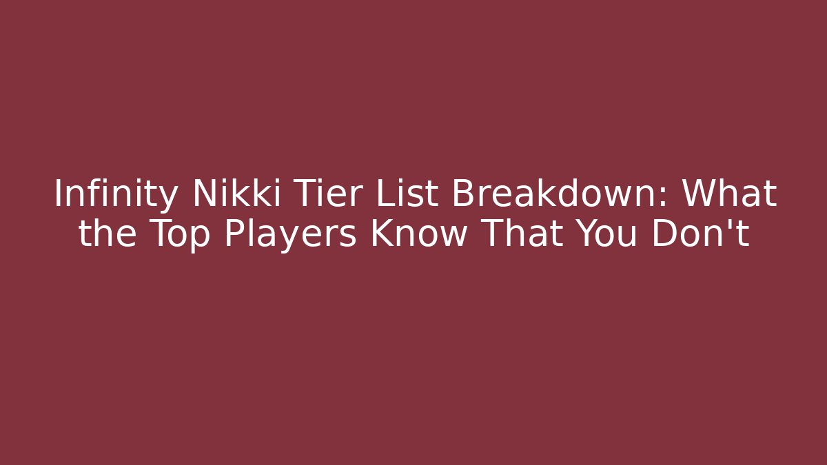Infinity Nikki Tier List Breakdown: What the Top Players Know That You Don't