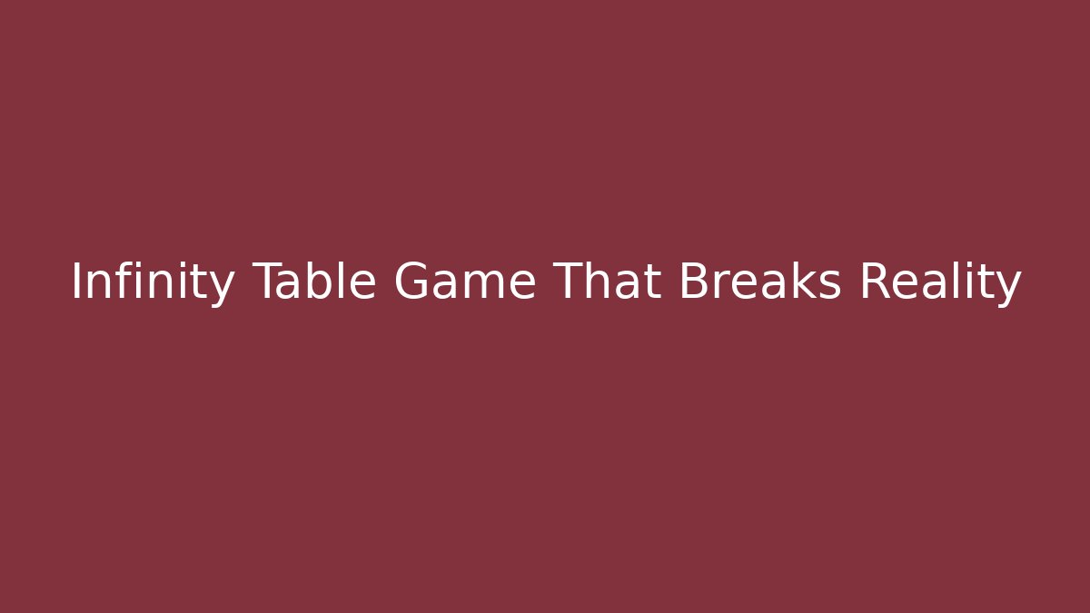 Infinity Table Game That Breaks Reality - Create More Assets
