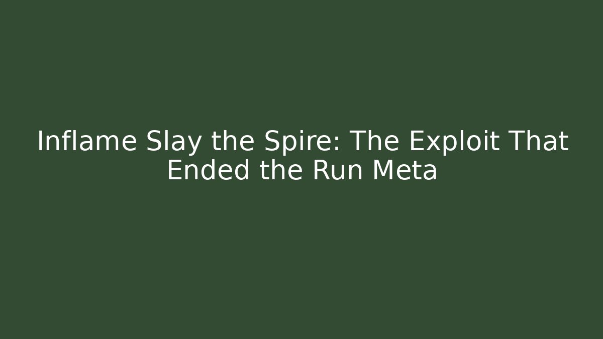 Inflame Slay the Spire: The Exploit That Ended the Run Meta