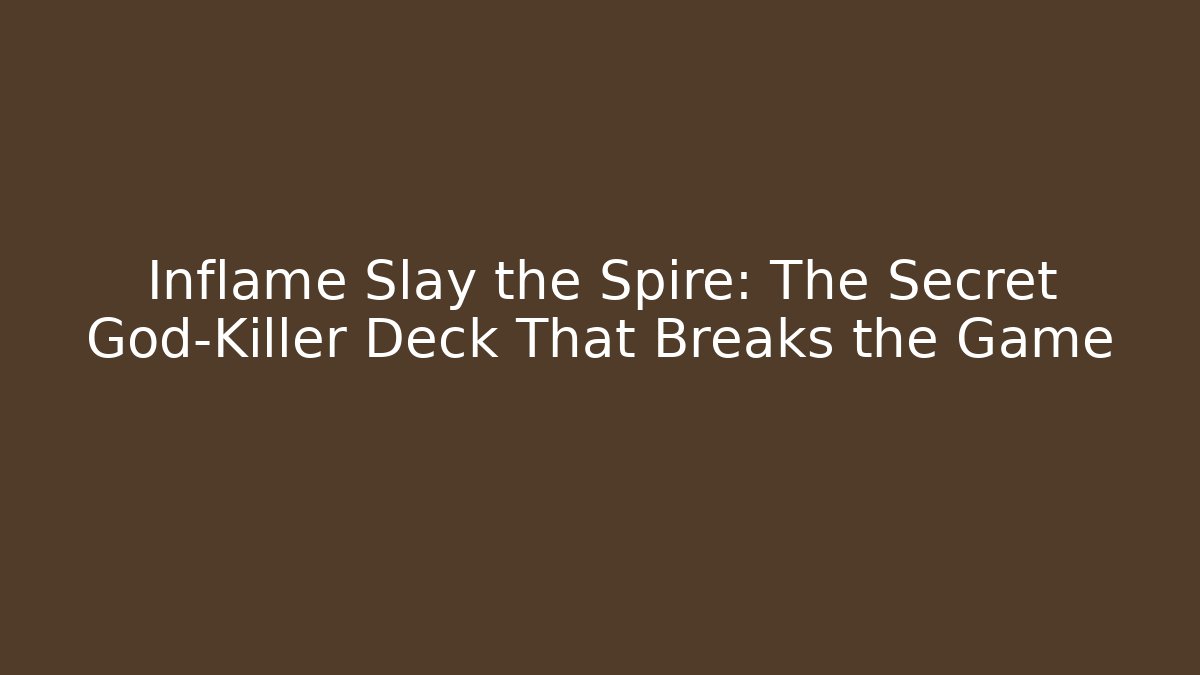 Inflame Slay the Spire: The Secret God-Killer Deck That Breaks the Game