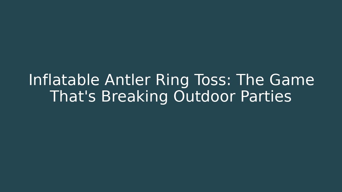 Inflatable Antler Ring Toss: The Game That’s Breaking Outdoor Parties