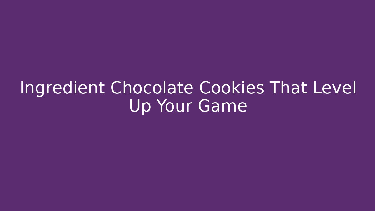 Ingredient Chocolate Cookies That Level Up Your Game
