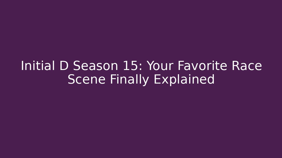 Initial D Season 15: Your Favorite Race Scene Finally Explained - Create More Assets