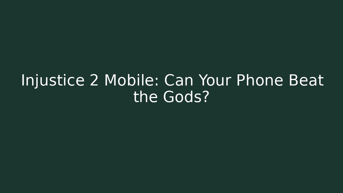 Injustice 2 Mobile: Can Your Phone Beat the Gods?