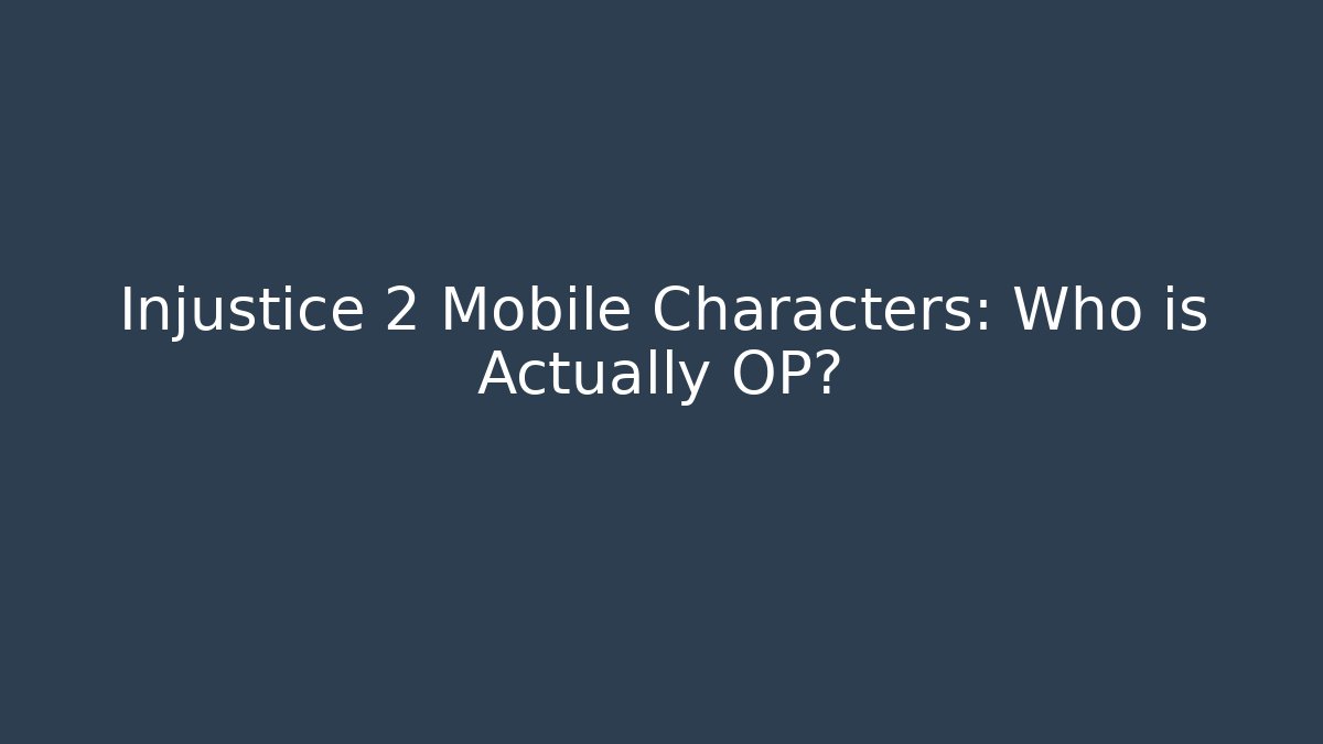 Injustice 2 Mobile Characters: Who is Actually OP? - Create More Assets