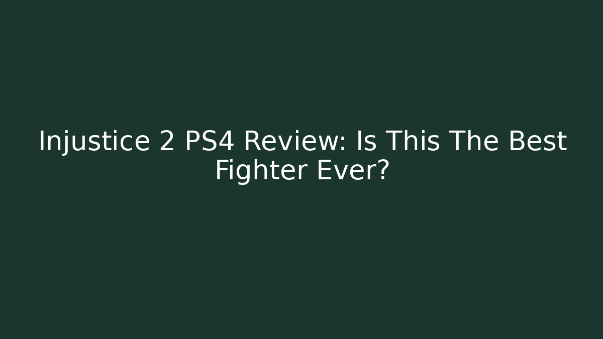 Injustice 2 PS4 Review: Is This The Best Fighter Ever?