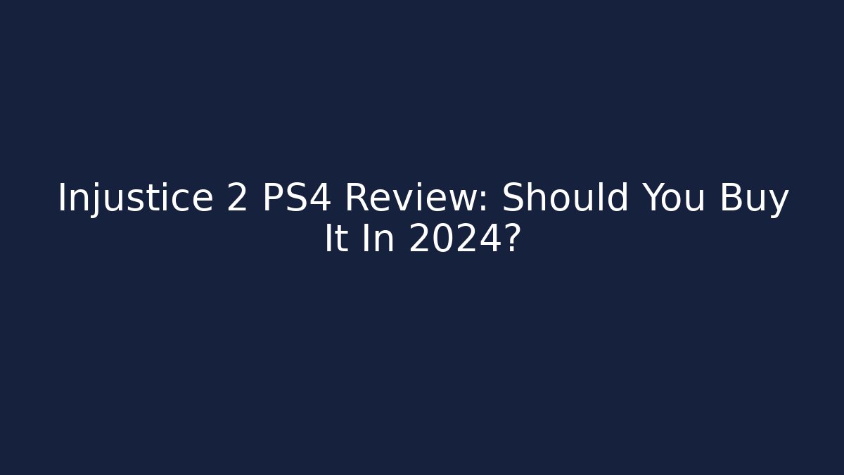 Injustice 2 PS4 Review: Should You Buy It In 2024?