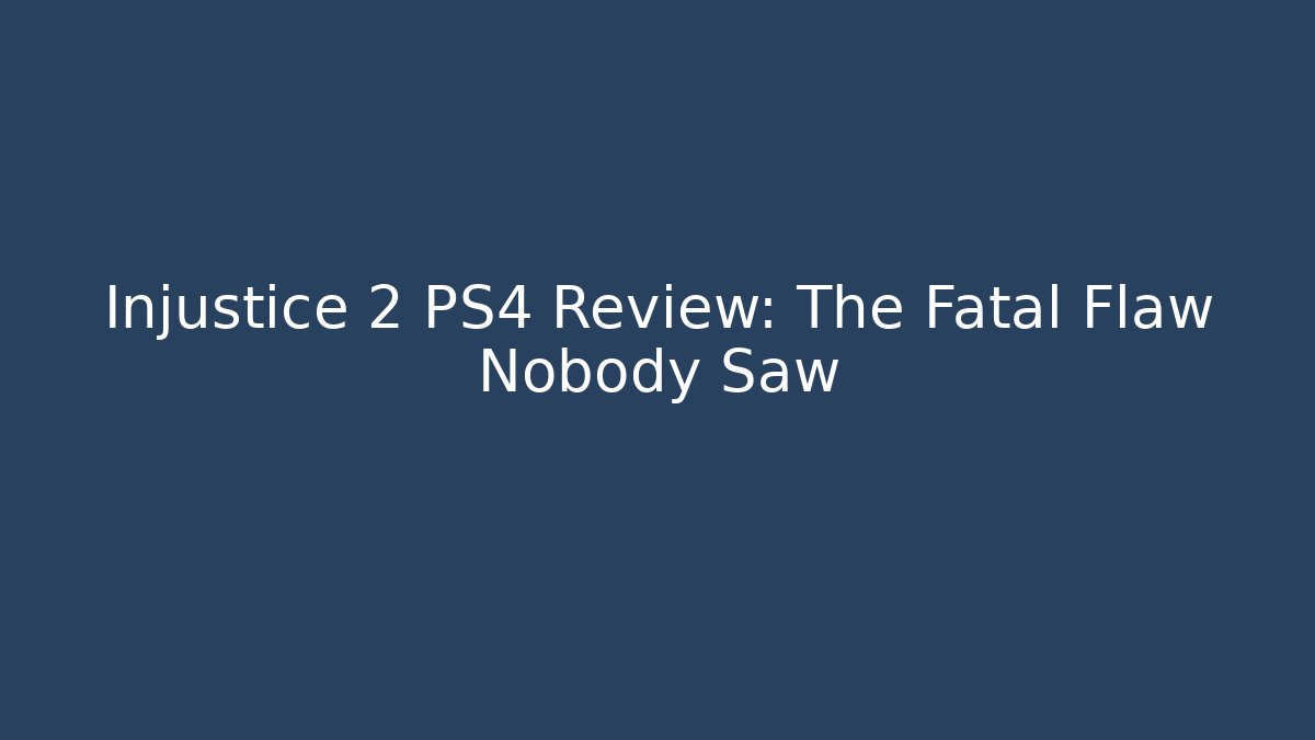 Injustice 2 PS4 Review: The Fatal Flaw Nobody Saw