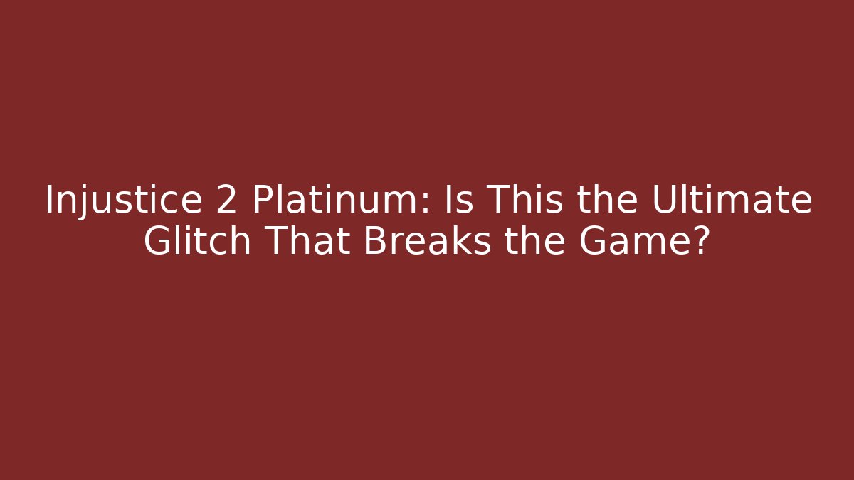 Injustice 2 Platinum: Is This the Ultimate Glitch That Breaks the Game?