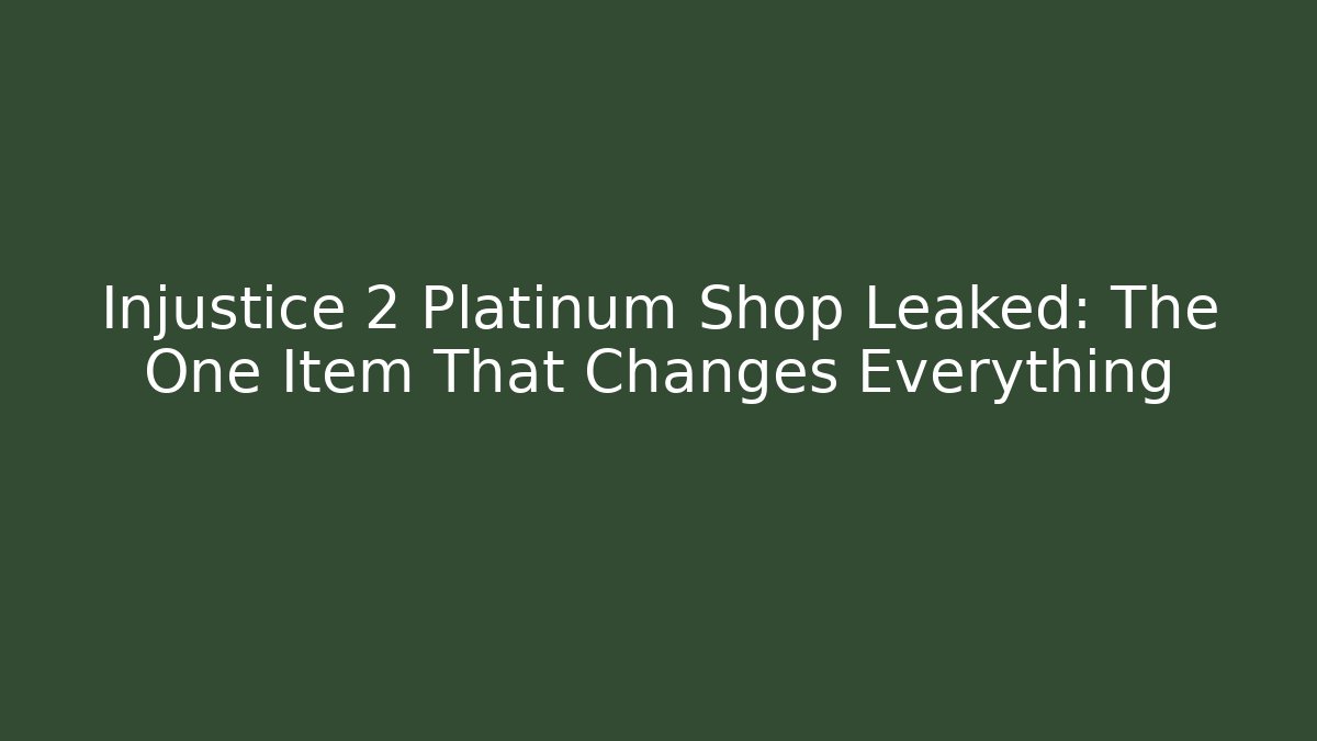 Injustice 2 Platinum Shop Leaked: The One Item That Changes Everything