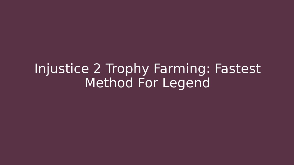 Injustice 2 Trophy Farming: Fastest Method For Legend - Create More Assets