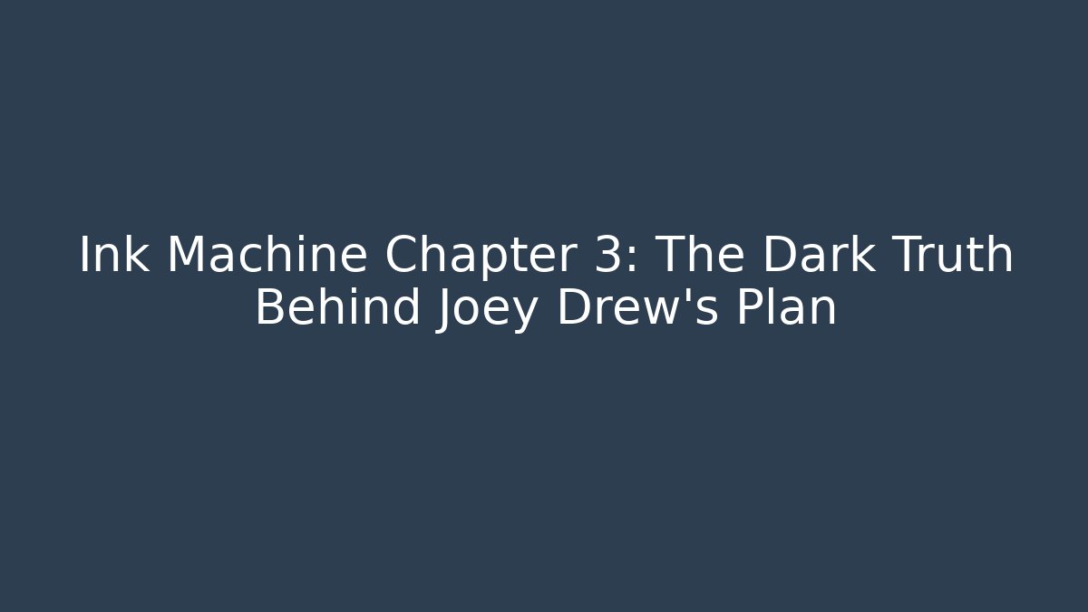 Ink Machine Chapter 3: The Dark Truth Behind Joey Drew's Plan