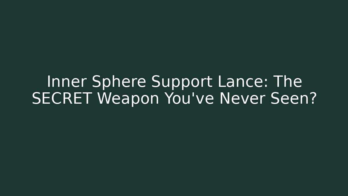 Inner Sphere Support Lance: The SECRET Weapon You’ve Never Seen?