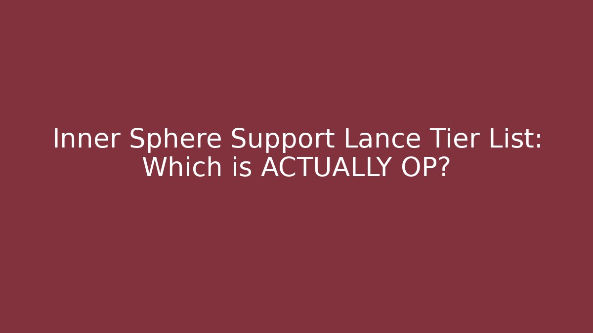 Inner Sphere Support Lance Tier List: Which is ACTUALLY OP?