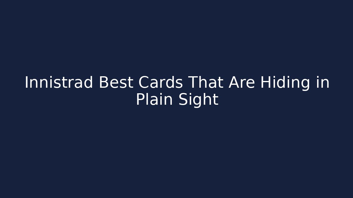Innistrad Best Cards That Are Hiding in Plain Sight