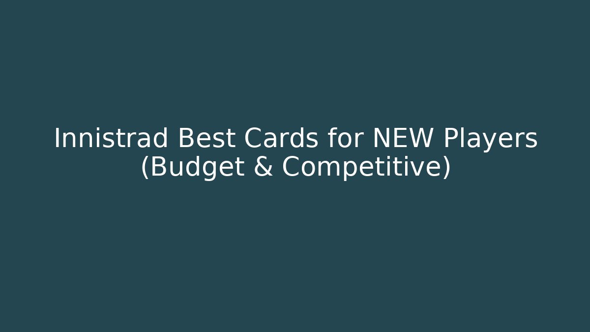 Innistrad Best Cards for NEW Players (Budget & Competitive)