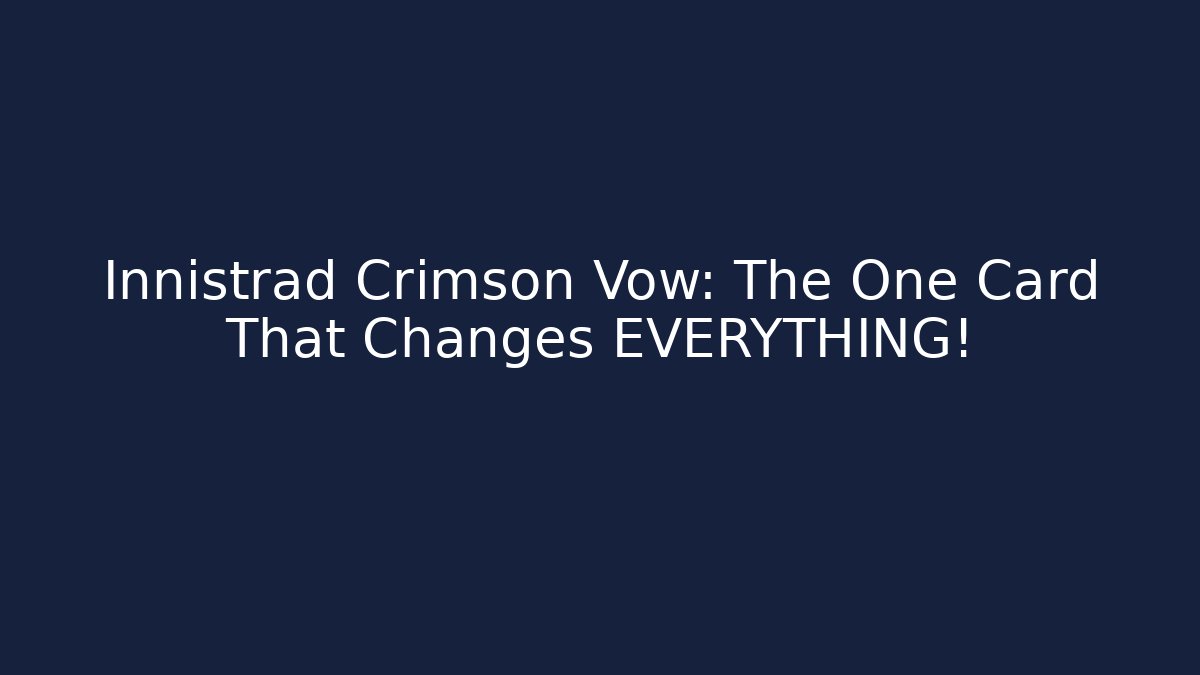 Innistrad Crimson Vow: The One Card That Changes EVERYTHING!