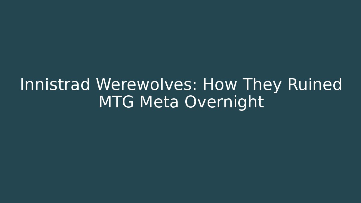 Innistrad Werewolves: How They Ruined MTG Meta Overnight