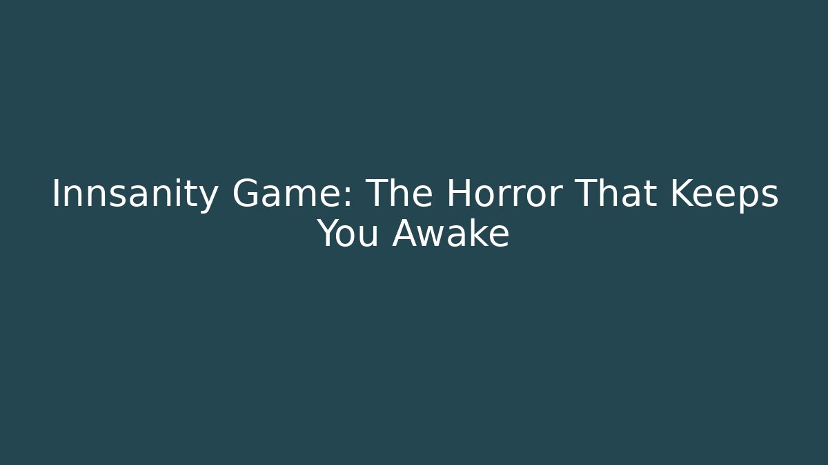 Innsanity Game: The Horror That Keeps You Awake - Create More Assets