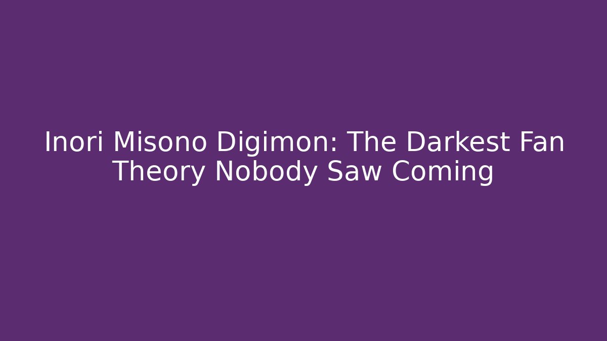 Inori Misono Digimon: The Darkest Fan Theory Nobody Saw Coming