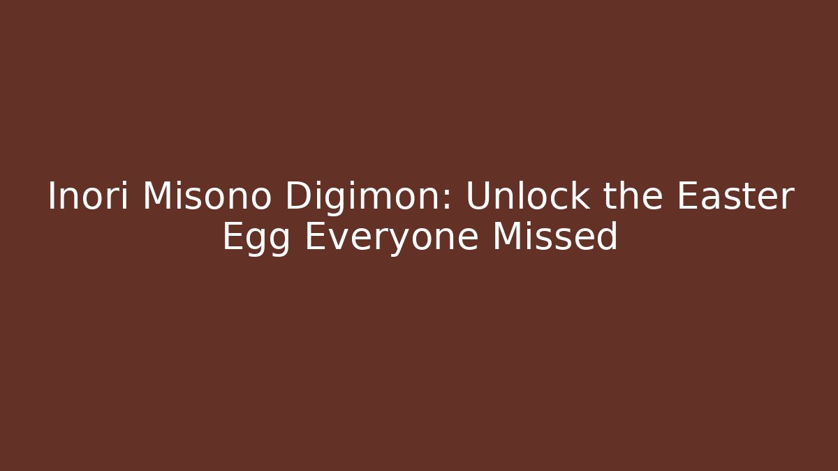 Inori Misono Digimon: Unlock the Easter Egg Everyone Missed