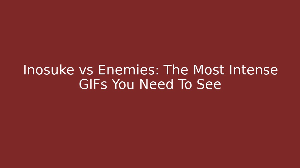Inosuke vs Enemies: The Most Intense GIFs You Need To See