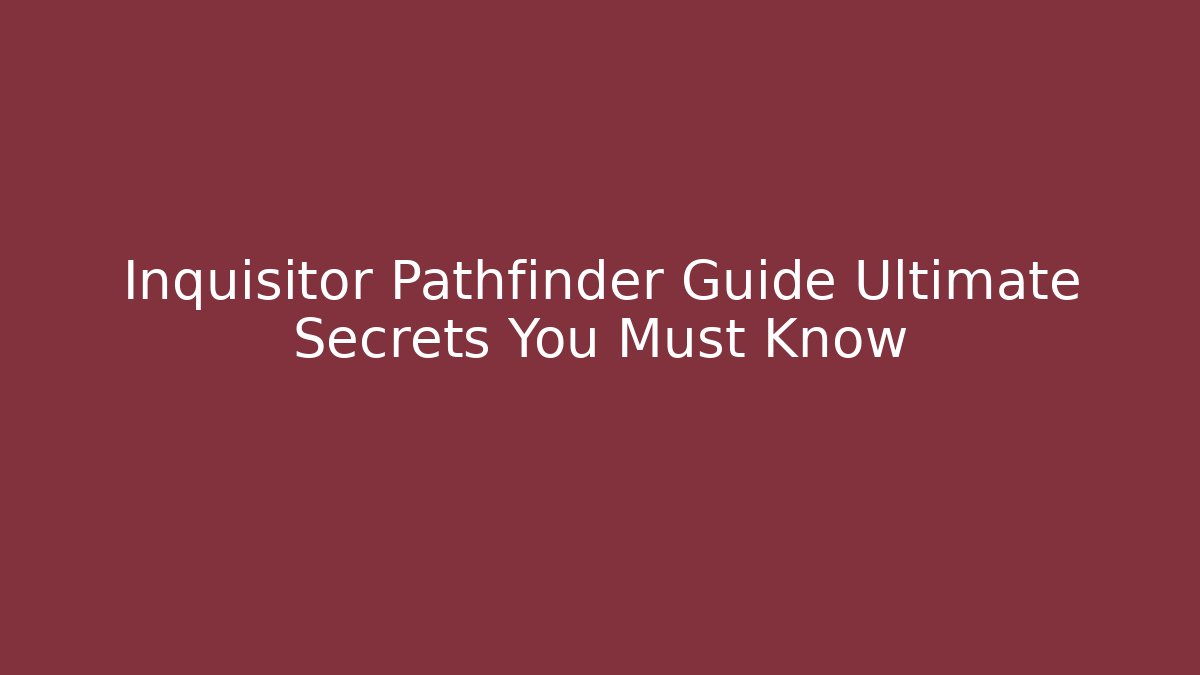 Inquisitor Pathfinder Guide Ultimate Secrets You Must Know - Create More Assets