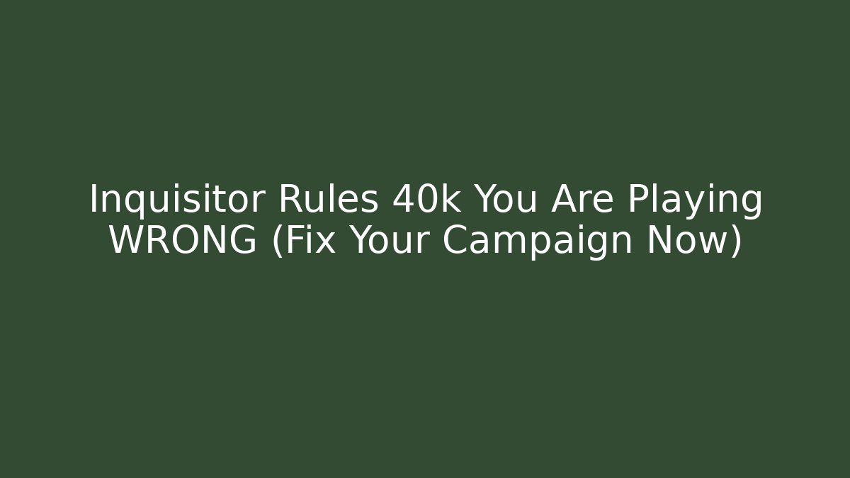 Inquisitor Rules 40k You Are Playing WRONG (Fix Your Campaign Now)