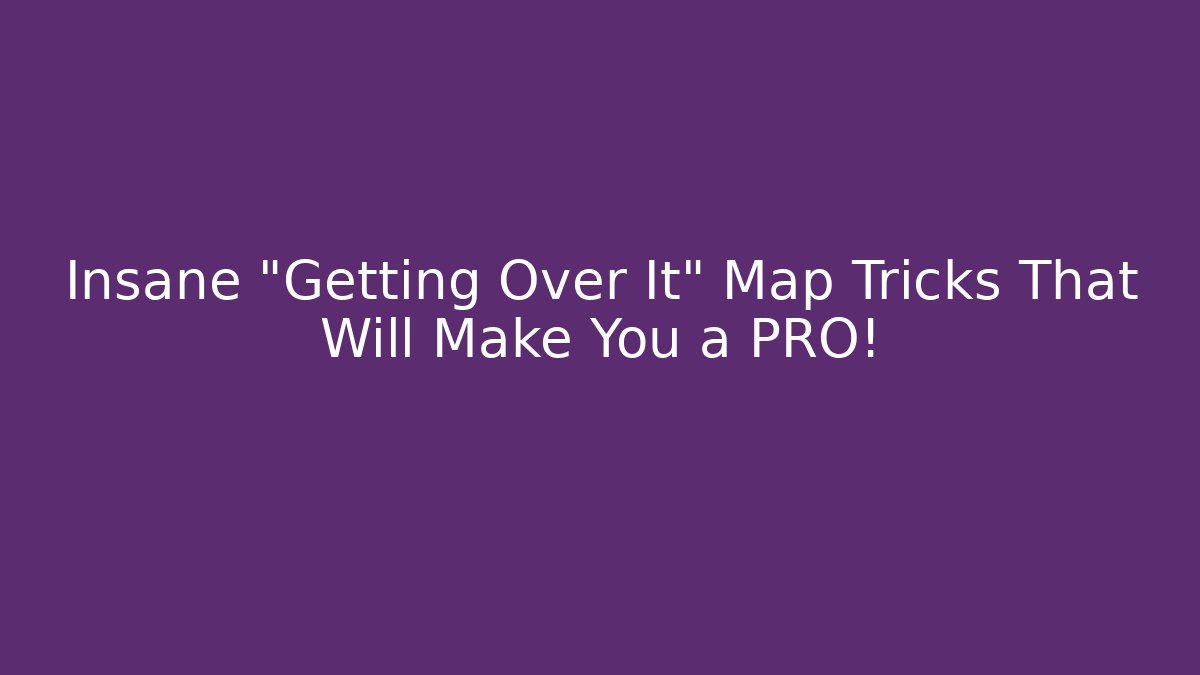 Insane "Getting Over It" Map Tricks That Will Make You a PRO!