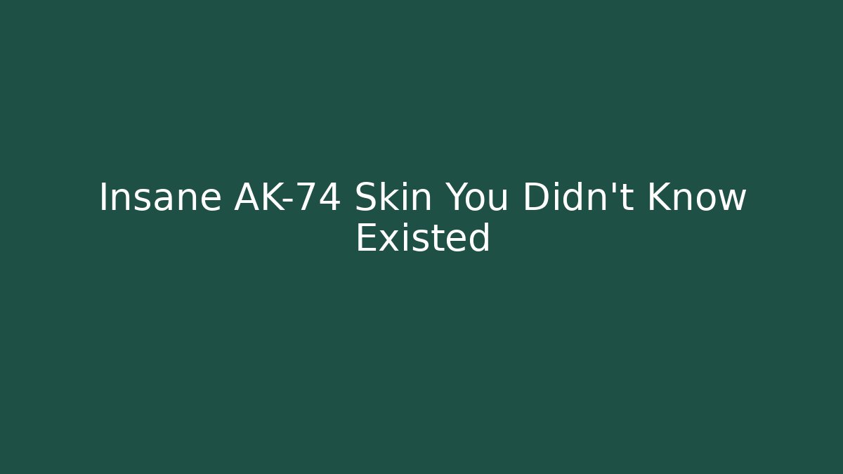 Insane AK-74 Skin You Didn't Know Existed - Create More Assets