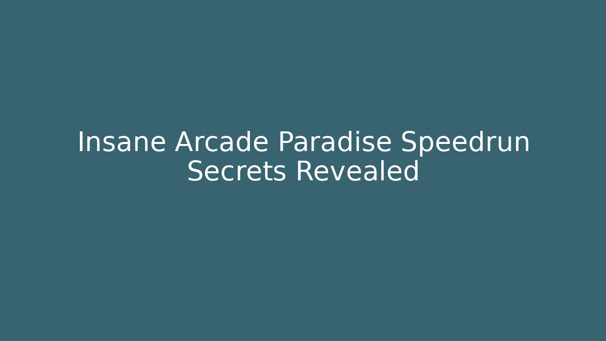 Insane Arcade Paradise Speedrun Secrets Revealed