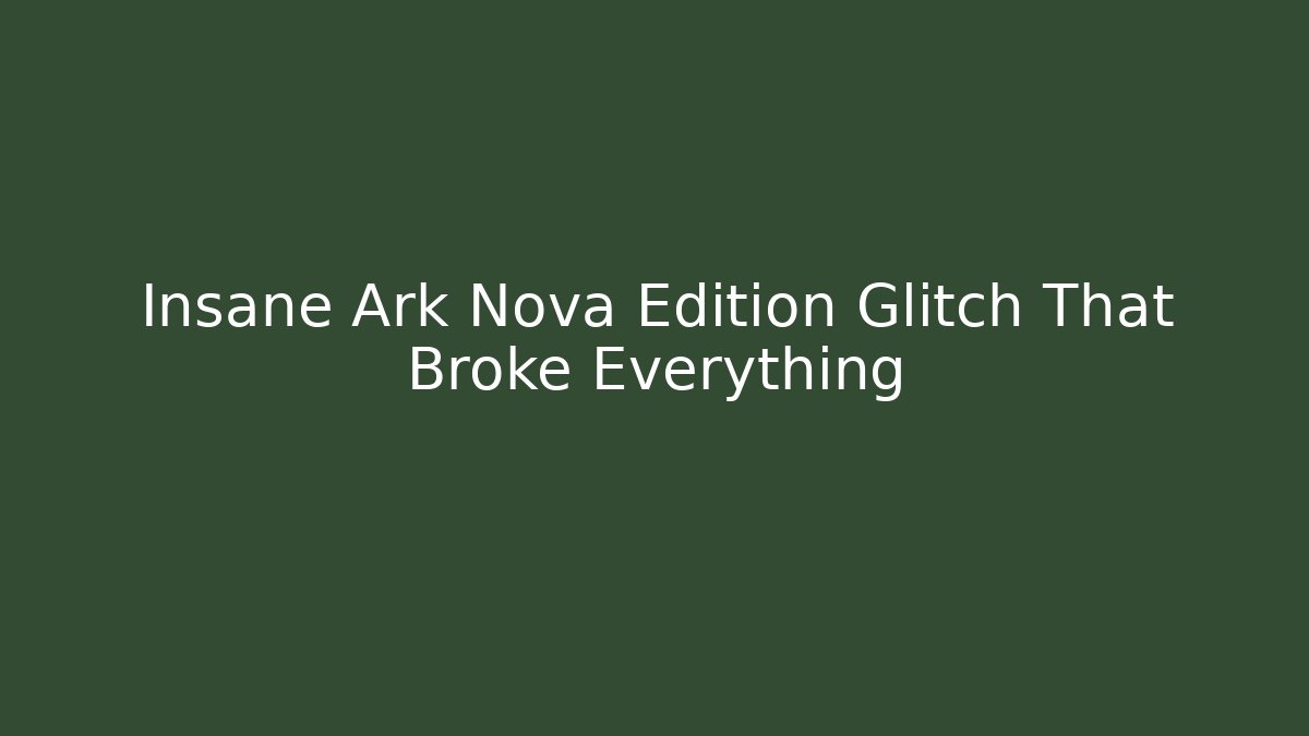 Insane Ark Nova Edition Glitch That Broke Everything - Create More Assets