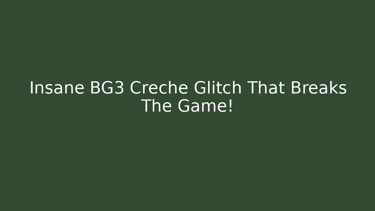 Insane BG3 Creche Glitch That Breaks The Game!