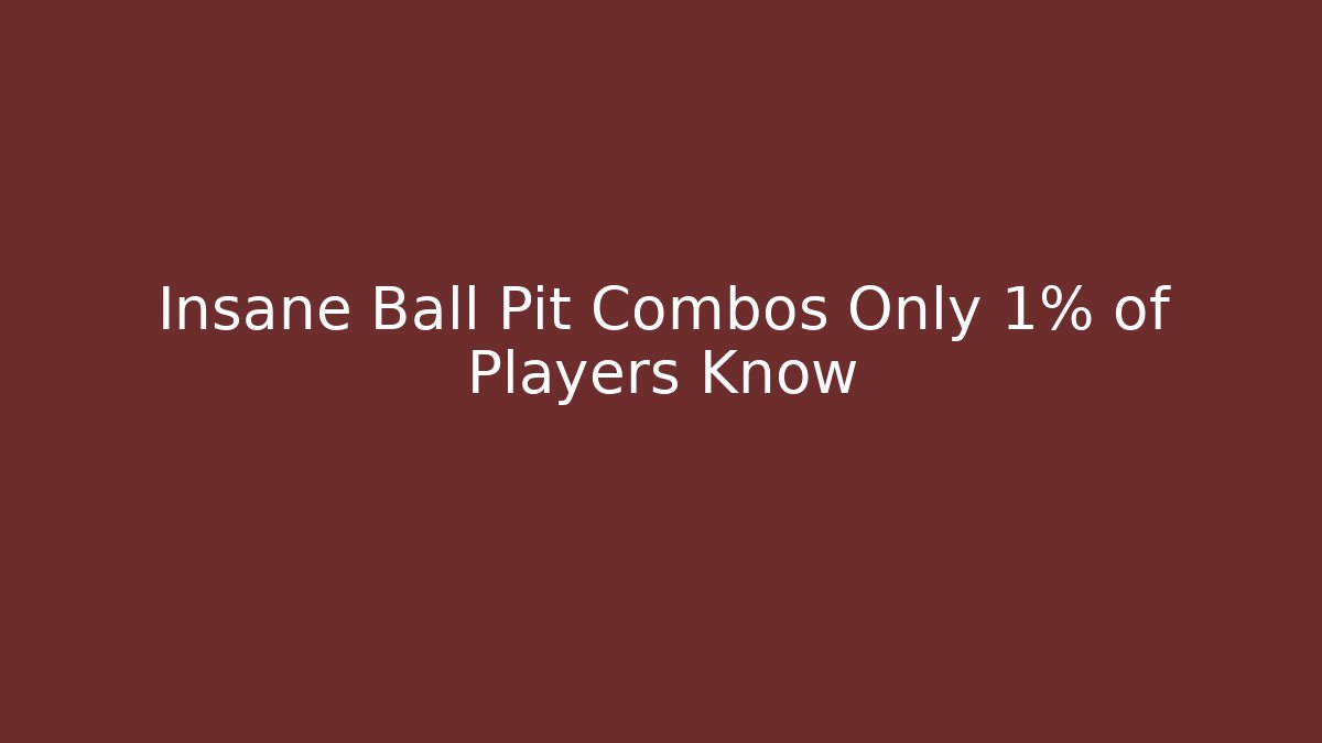 Insane Ball Pit Combos Only 1% of Players Know