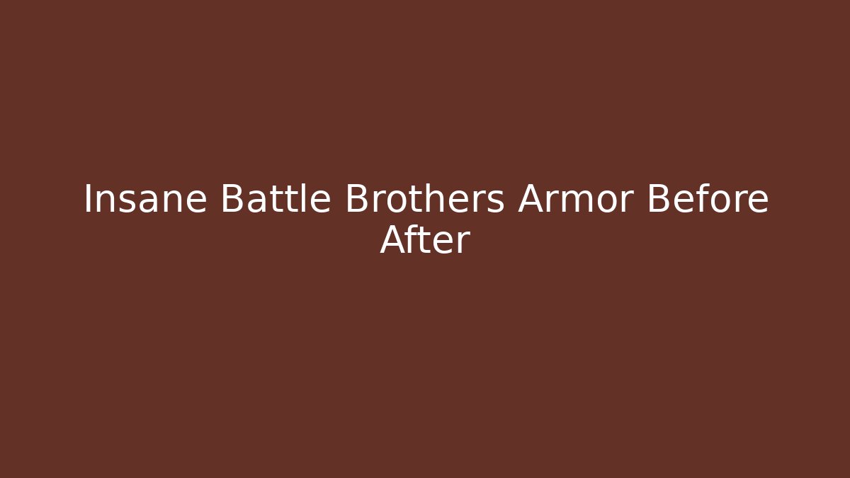 Insane Battle Brothers Armor Before After
