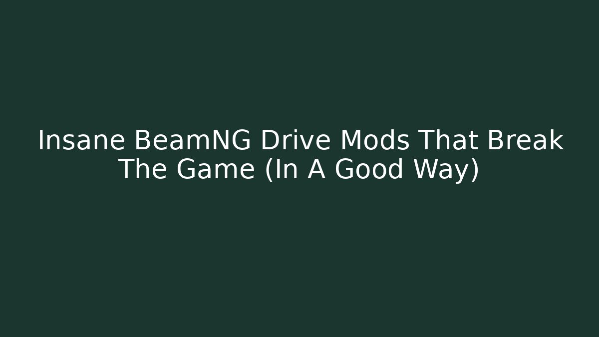 Insane BeamNG Drive Mods That Break The Game (In A Good Way)