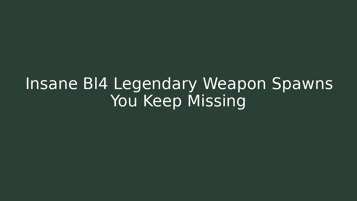Insane Bl4 Legendary Weapon Spawns You Keep Missing - Create More Assets