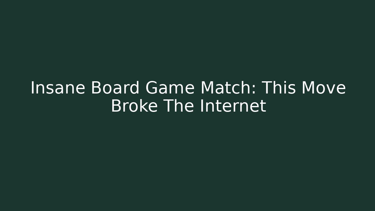 Insane Board Game Match: This Move Broke The Internet