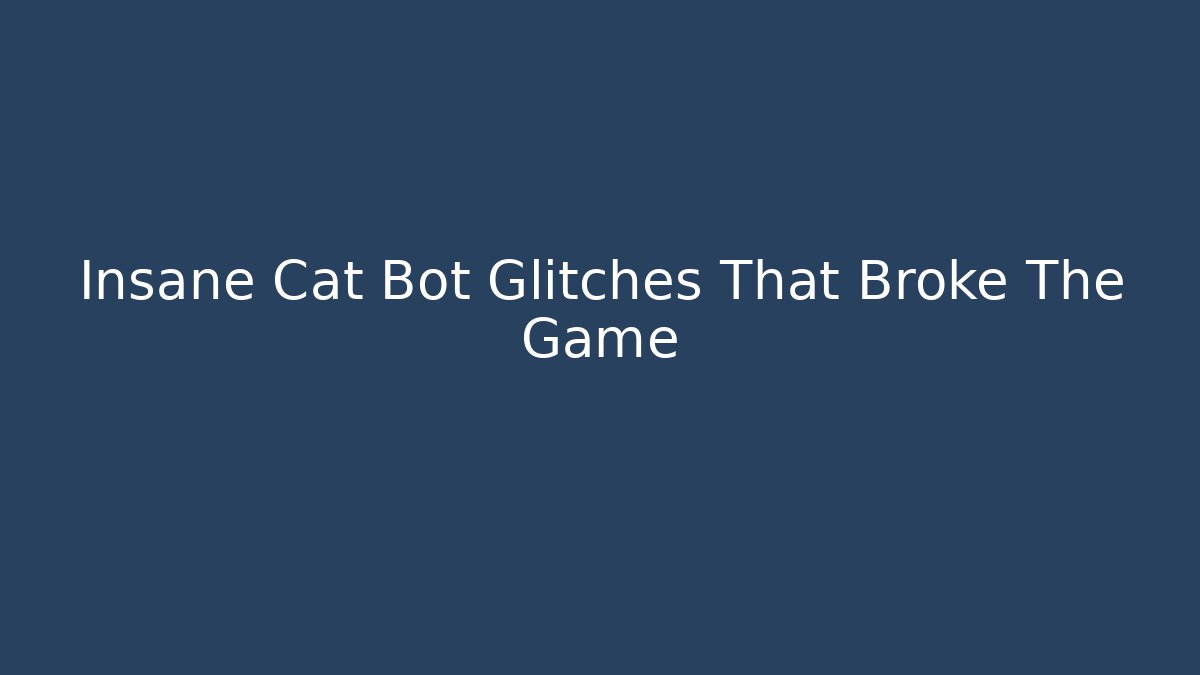 Insane Cat Bot Glitches That Broke The Game - Create More Assets
