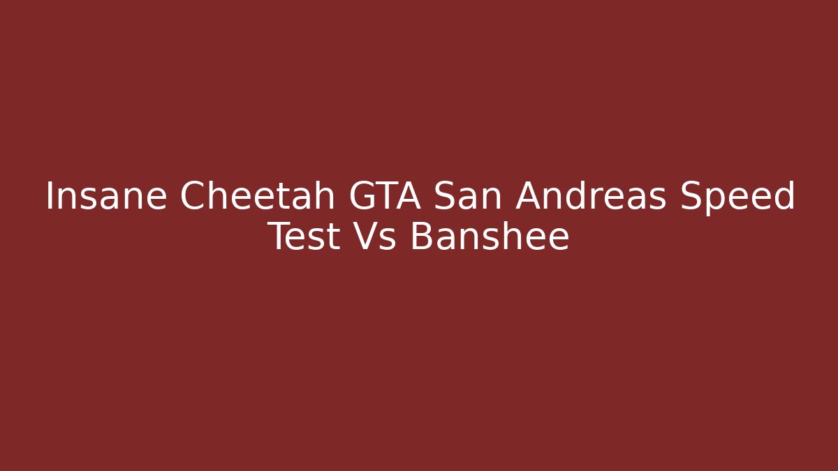 Insane Cheetah GTA San Andreas Speed Test Vs Banshee - Create More Assets