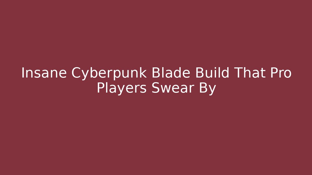 Insane Cyberpunk Blade Build That Pro Players Swear By