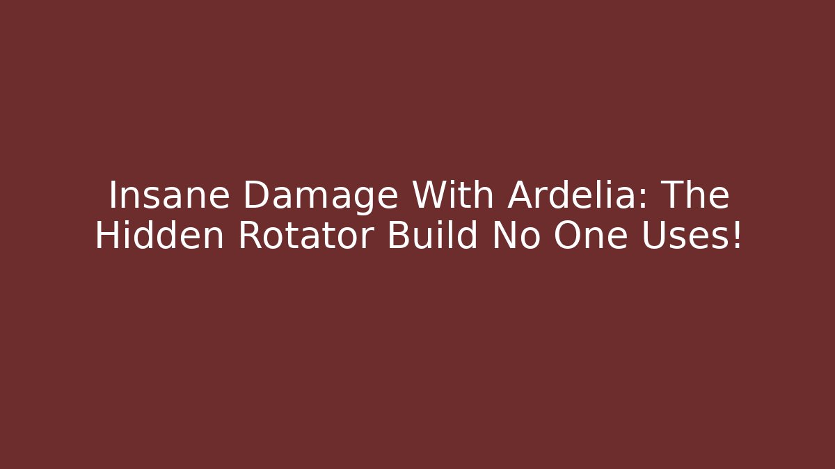 Insane Damage With Ardelia: The Hidden Rotator Build No One Uses!