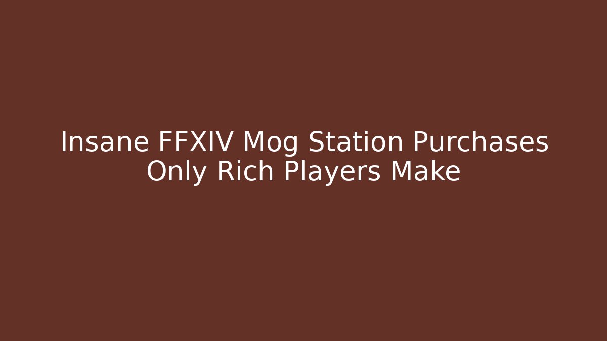 Insane FFXIV Mog Station Purchases Only Rich Players Make