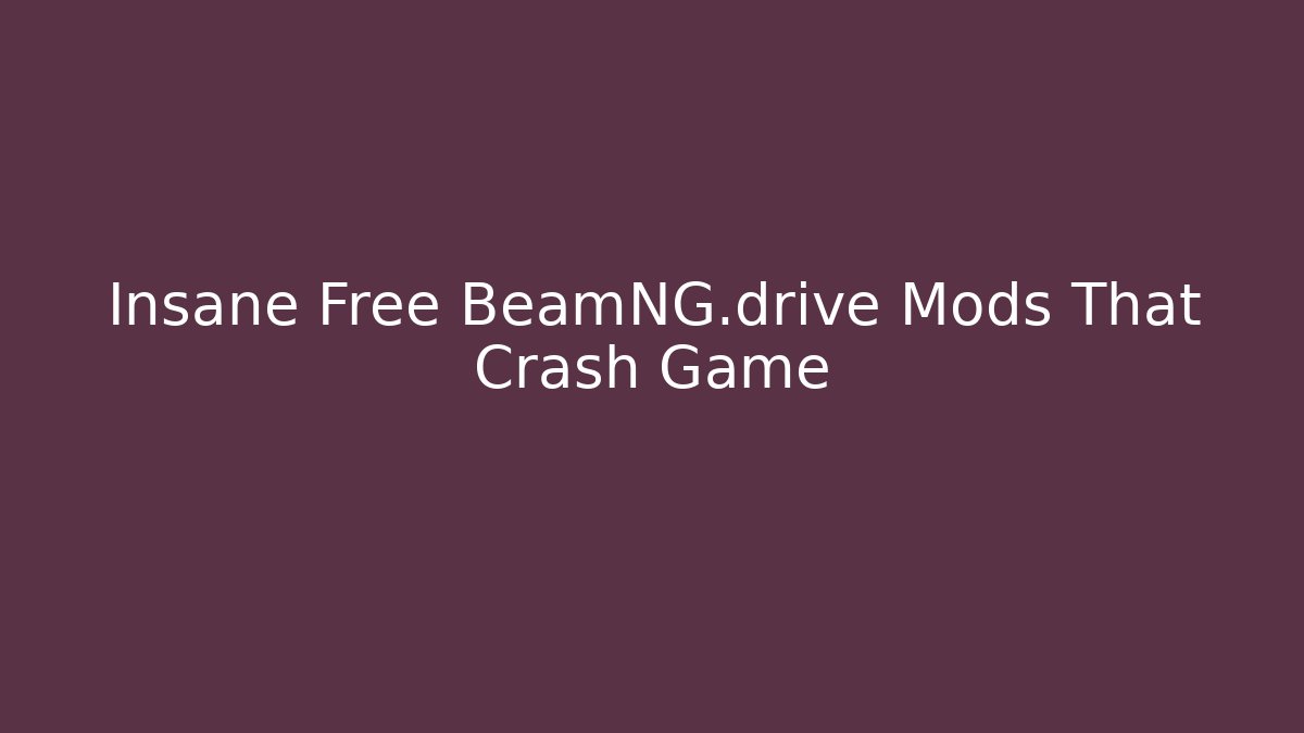 Insane Free BeamNG.drive Mods That Crash Game