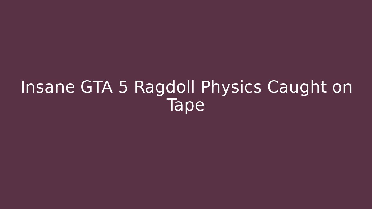 Insane GTA 5 Ragdoll Physics Caught on Tape