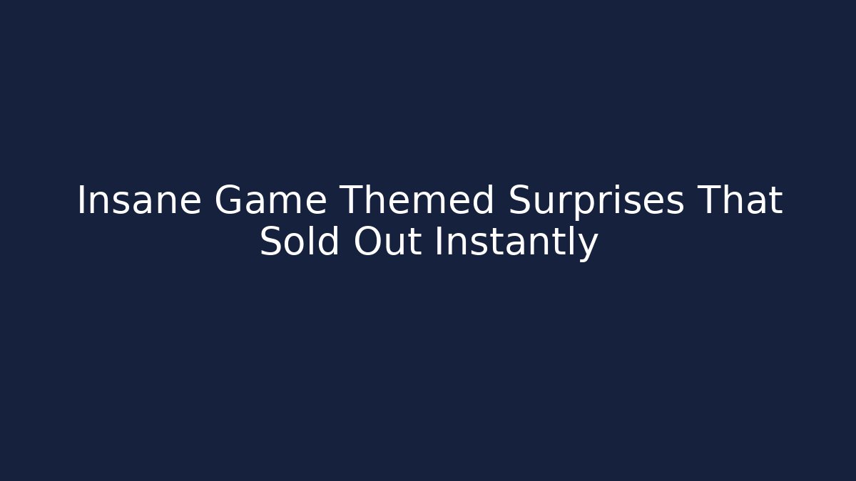 Insane Game Themed Surprises That Sold Out Instantly