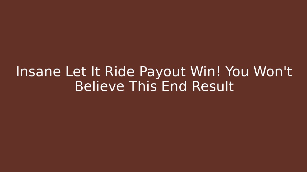 Insane Let It Ride Payout Win! You Won't Believe This End Result