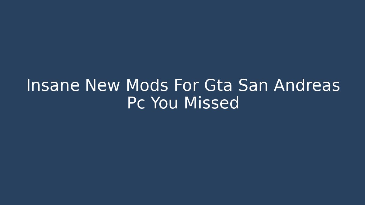 Insane New Mods For Gta San Andreas Pc You Missed