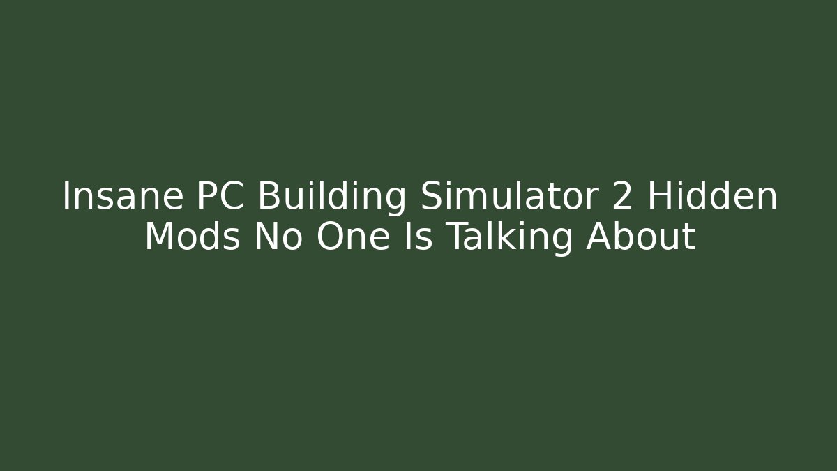 Insane PC Building Simulator 2 Hidden Mods No One Is Talking About - Create More Assets