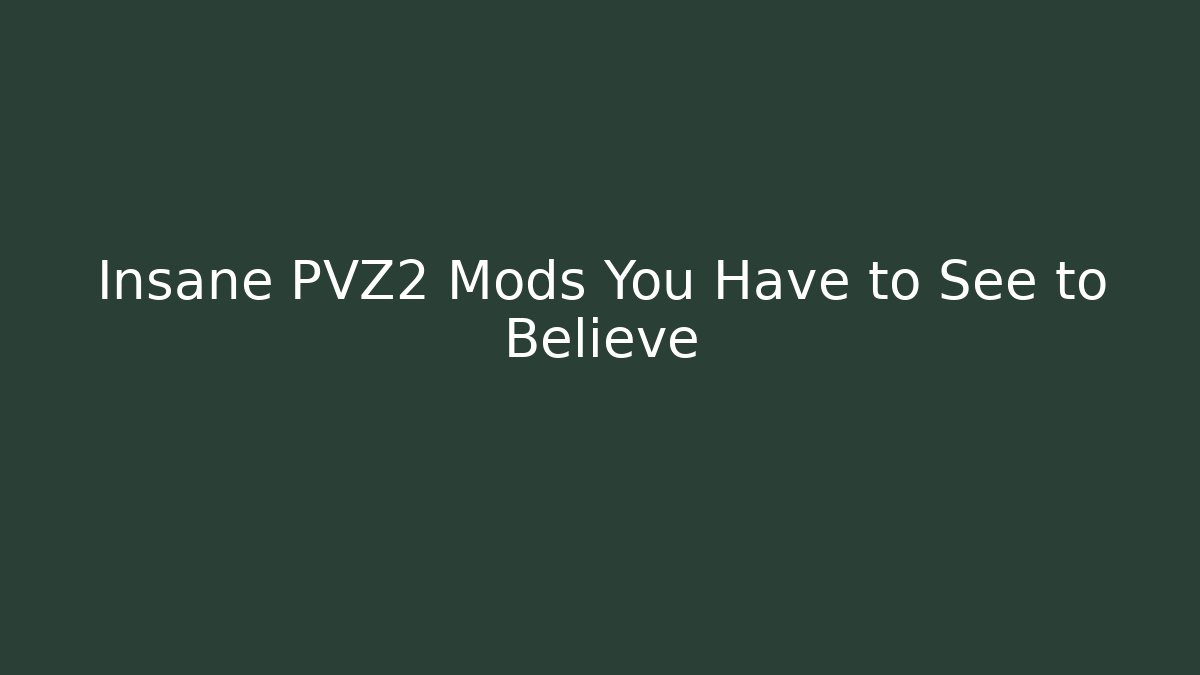 Insane PVZ2 Mods You Have to See to Believe